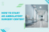 How to start an Ambulatory Surgery Center