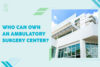Who can own an ambulatory surgery center